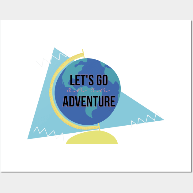 Let's Go on an Adventure Wall Art by Nataliatcha23